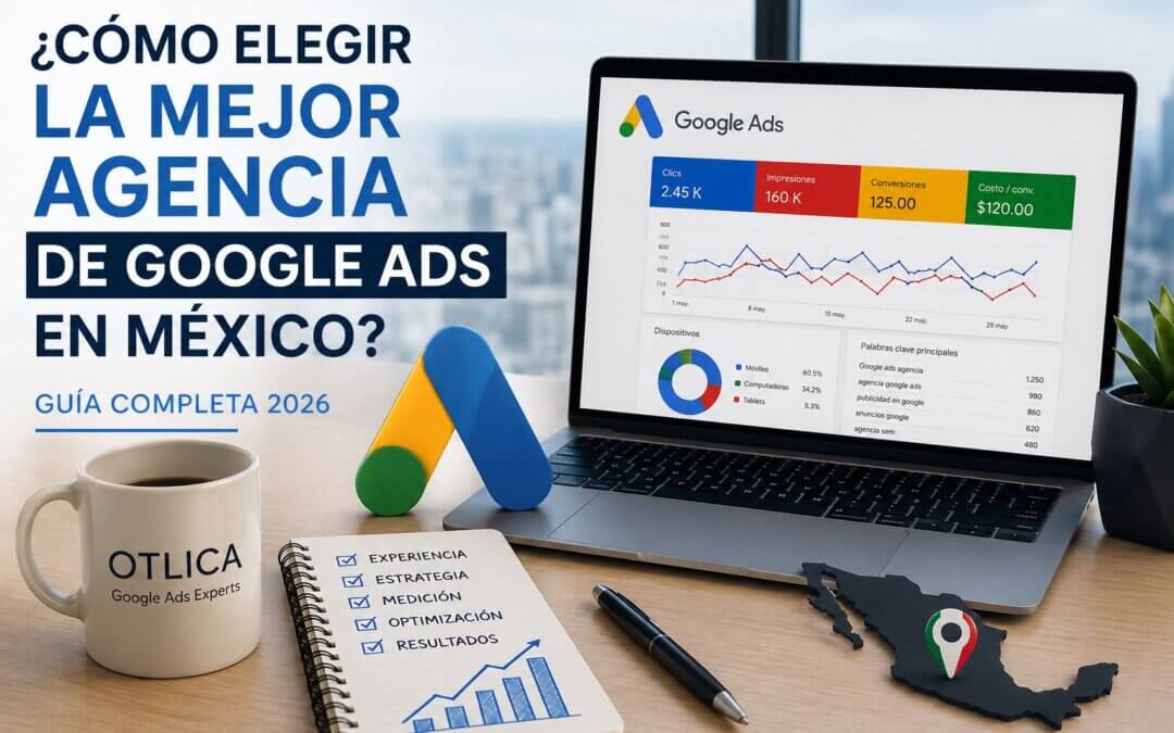 Cómo elegir la mejor agencia de Google Ads en México - Guía completa 2026